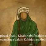 Inspirasi Abadi, Kisah Nabi Ibrahim dan Relevansinya dalam Kehidupan Modern